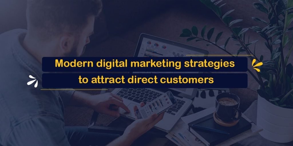 Modern digital marketing strategies to attract direct customers